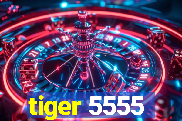 tiger 5555